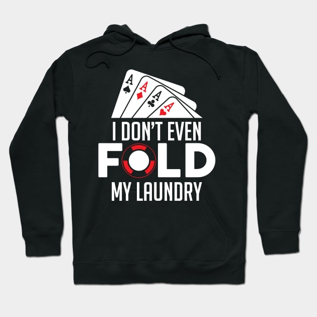 Funny Poker I Don't Even Fold My Laundry Gambler Hoodie by theperfectpresents